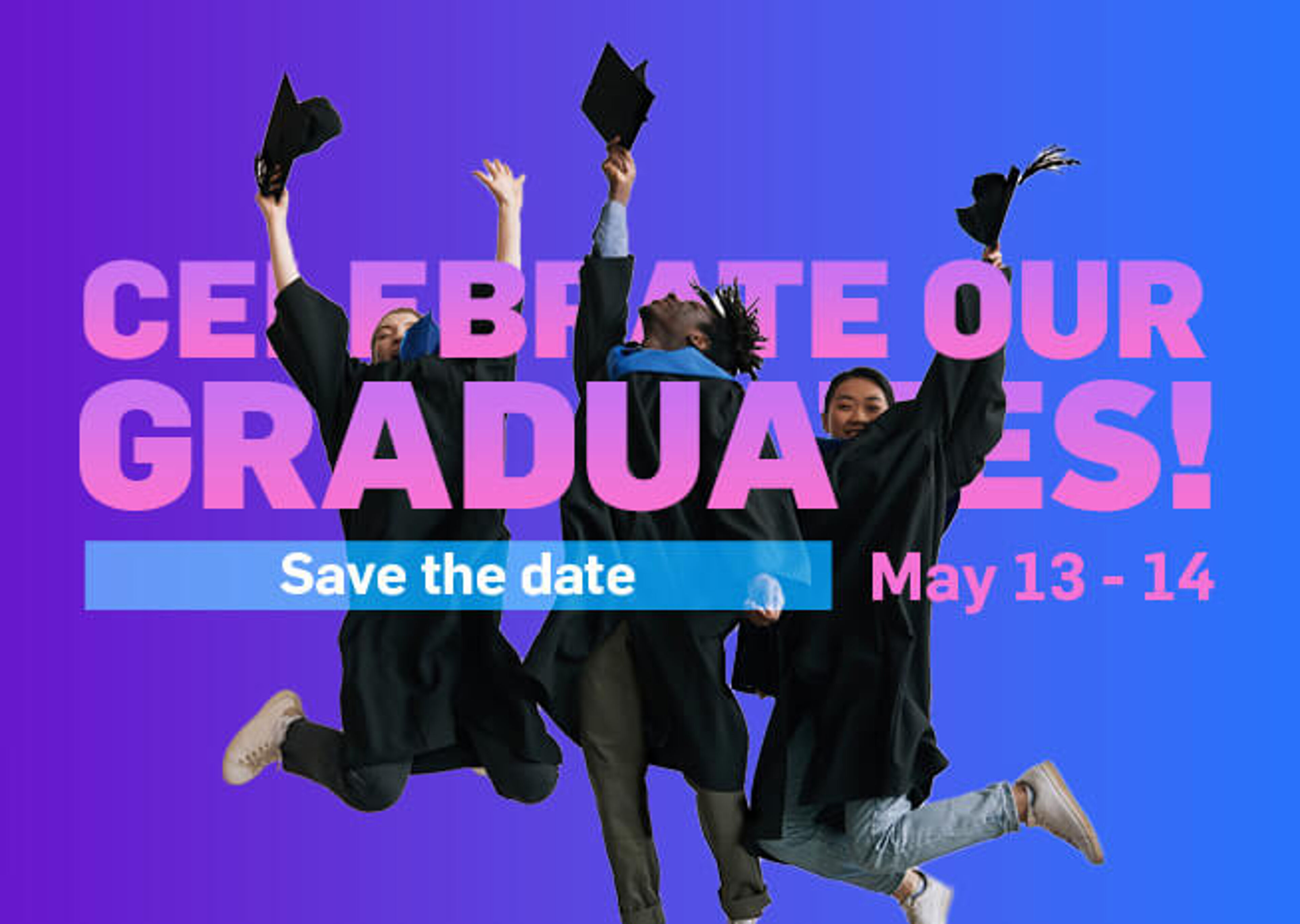 A vibrant graphic with joyful graduates in caps and gowns mid-air, with text "Celebrate our Graduates! Save the date May 13 - 14" on a purple background.
