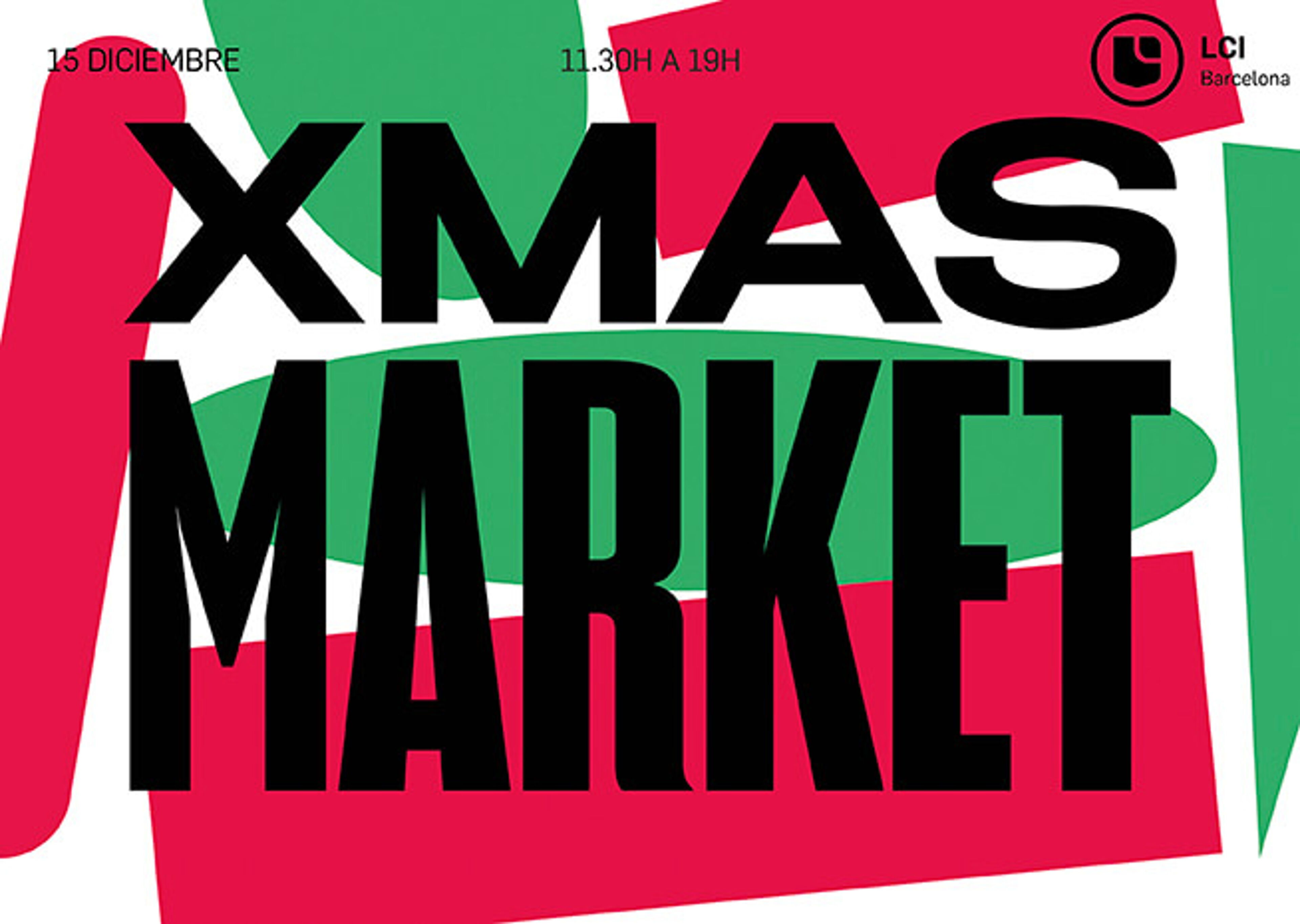 A bold, graphic poster with 'XMAS MARKET' in staggered red and green block letters, announcing an event on December 15 from 11.30h to 19h at LCI Barcelona.